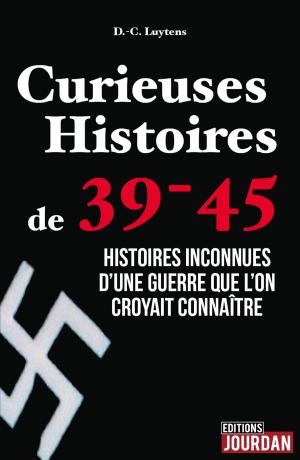 Cover of the book Curieuses Histoires de 39-45 by Daniel-Charles Luytens