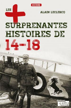 Cover of the book Les plus surprenantes histoires de 14-18 by Louise-Marie Libert, La Boîte à Pandore