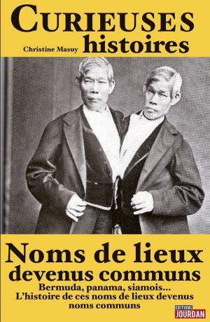 Cover of the book Curieuses histoires de noms de lieux devenus communs by Christian Vignol