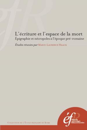 Cover of the book L'écriture et l'espace de la mort. Épigraphie et nécropoles à l'époque préromaine by Alexandre Grandazzi