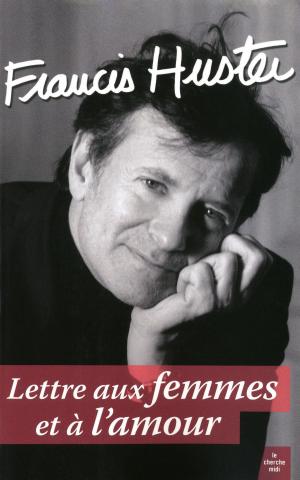 Cover of the book Lettre aux femmes et à l'amour by Michou, François Soustre, Anny Duperey