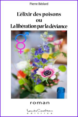 Cover of the book L’élixir des poisons ou La libération par la déviance by Brad Blanton