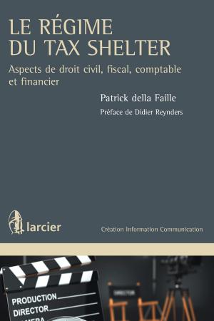 Cover of the book Le régime du Tax Shelter by Philippe Bouvier, Raphaël Born, Benoit Cuvelier, Florence Piret, Robert Andersen, David Renders