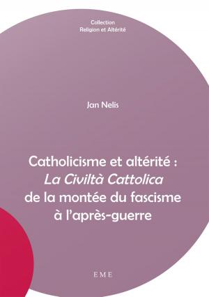 Cover of the book Catholicisme et altérité : "La Civiltà Cattolica" de la montée du fascisme à l'après-guerre by François De Smet
