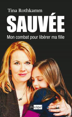 Cover of the book Sauvée, mon combat pour libérer ma fille by Raphaël Delpard