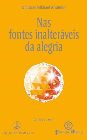 Cover of the book Nas fontes inalteráveis da alegria by Omraam Mikhaël Aïvanhov
