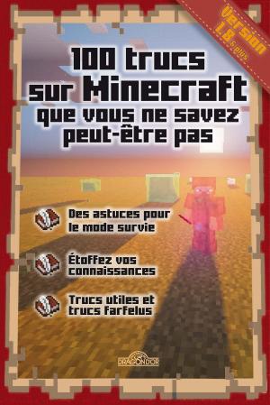 Cover of the book 100 trucs sur Minecraft que vous ne savez peut-être pas by Ty Loney, Peta-Gaye ( illustrator )