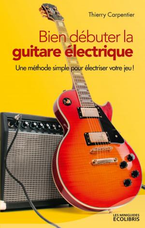 Cover of the book Bien débuter la guitare électrique by Thierry Carpentier