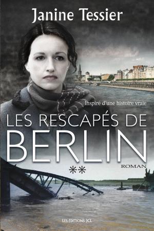 Cover of the book Les Rescapés de Berlin, T. 2 by Gilles-Philippe Delorme, Danielle Roy