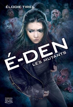 Cover of the book É-Den 3 - Les mutants by Catherine Desmarais
