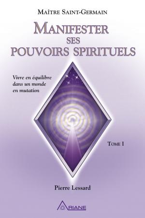 Cover of the book Manifester ses pouvoirs spirituels, tome 1 by Claire Heartsong, Catherine Ann Clemett, Carl Lemyre, Monique Riendeau