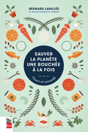 Cover of the book Sauver la planète une bouchée à la fois by Daniel Vézina