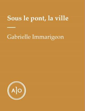 Cover of the book Sous le pont, la ville by Rémy Bourdillon, Pierre-Yves Cezard, Nicolas Charette, Rafaële Germain, Philippe Nassif