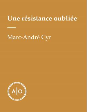 Cover of the book Une résistance oubliée by Marc-Olivier Bherer