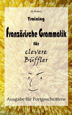 Cover of the book Training Französische Grammatik für clevere Büffler - Fortgeschrittene by Chris Livingstone