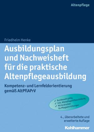 Cover of the book Ausbildungsplan und Nachweisheft für die praktische Altenpflegeausbildung by Gudula Ritz-Schulte, Alfons Huckebrink