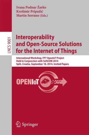 Cover of the book Interoperability and Open-Source Solutions for the Internet of Things by Azad M. Madni, A. Terry Bahill