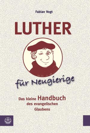 Cover of the book Luther für Neugierige by Ulrich H. J Körtner.