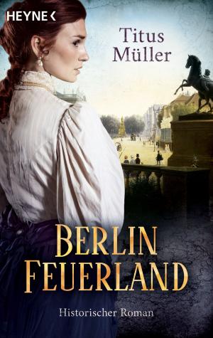 Cover of the book Berlin Feuerland by Matthew Quirk