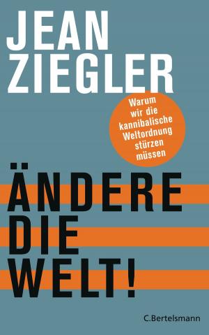 Cover of the book Ändere die Welt! by Harald Martenstein