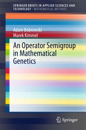 Cover of the book An Operator Semigroup in Mathematical Genetics by Prasanta Sahoo, Tapan Barman, J. Paulo Davim