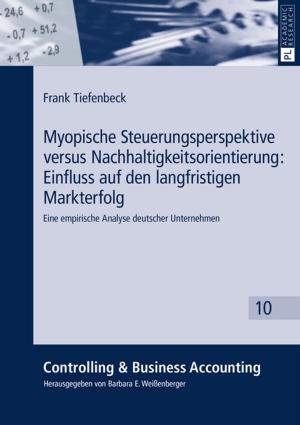 Book cover of Myopische Steuerungsperspektive versus Nachhaltigkeitsorientierung: Einfluss auf den langfristigen Markterfolg