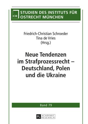 Cover of the book Neue Tendenzen im Strafprozessrecht Deutschland, Polen und die Ukraine by Tricia Hansen-Horn, Adam E. Horn