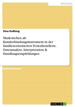 Cover of the book Maskottchen als Kundenbindungsinstrument in der familienorientierten Ferienhotellerie. Datenanalyse, Interpretation & Handlungsempfehlungen by Lorenz Althen