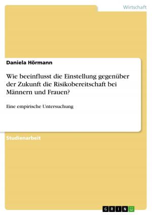 Cover of the book Wie beeinflusst die Einstellung gegenüber der Zukunft die Risikobereitschaft bei Männern und Frauen? by Frank Stüdemann