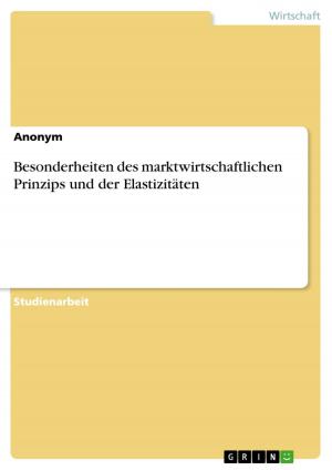 Cover of the book Besonderheiten des marktwirtschaftlichen Prinzips und der Elastizitäten by Benjamin Triebe