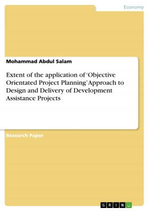Cover of the book Extent of the application of 'Objective Orientated Project Planning' Approach to Design and Delivery of Development Assistance Projects by Stefan Scherer, Christian Schick, Markus Schröder