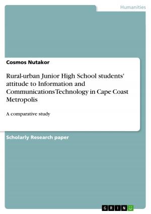 Cover of the book Rural-urban Junior High School students' attitude to Information and Communications Technology in Cape Coast Metropolis by Nina Schwenniger