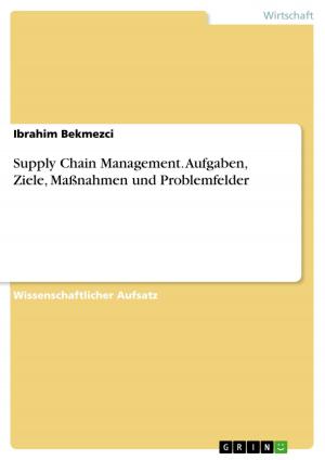 Cover of the book Supply Chain Management. Aufgaben, Ziele, Maßnahmen und Problemfelder by Süleyman Yücel