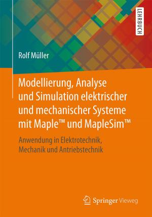 Cover of the book Modellierung, Analyse und Simulation elektrischer und mechanischer Systeme mit Maple™ und MapleSim™ by Susanne Schnell