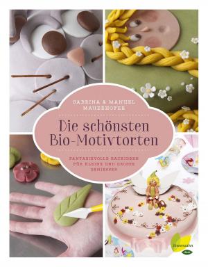 Cover of the book Die schönsten Bio-Motivtorten by Fiona Kiss, Andreas Steinert