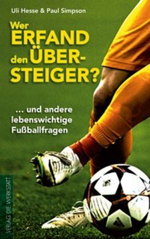 Cover of the book Wer erfand den Übersteiger? by Frank Goosen, Axel Formeseyn, Ronald Reng, Ulrich Hesse