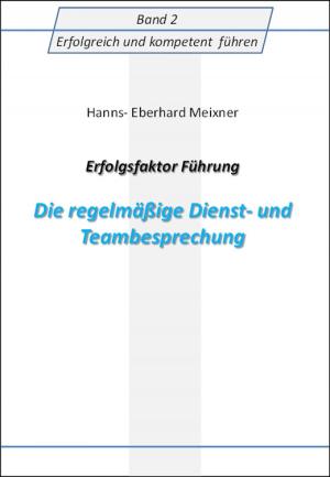 Cover of the book Erfolgsfaktor Führung Die regelmäßige Dienst- und Teambesprechung by Adam White