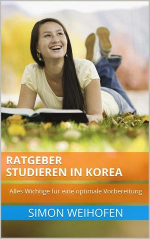 Book cover of Ratgeber Studieren in Korea: Alles Wichtige für eine optimale Vorbereitung