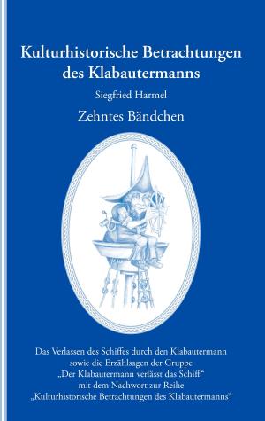 Cover of the book Kulturhistorische Betrachtungen des Klabautermanns - Zehntes Bändchen by Horst Deinert