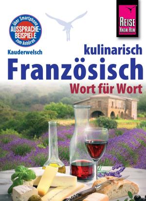 Cover of the book Reise Know-How Kauderwelsch Französisch kulinarisch Wort für Wort: Kauderwelsch-Sprachführer Band 134 by Hans-Jürgen Fründt