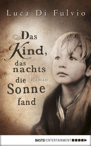 Cover of the book Das Kind, das nachts die Sonne fand by Andreas Kufsteiner