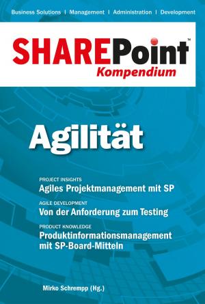 Cover of the book SharePoint Kompendium - Bd. 9: Agilität by Bernhard Löwenstein, Stephan Müller, Eberhard Wolff, Holger Sirtl, Michael Seemann, Thomas Louis, Timo Mankartz