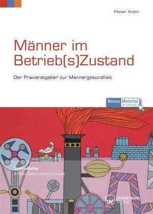 Cover of the book Männer im Betrieb(s)Zustand: Der Praxisratgeber zur Männergesundheit by Roger Golden Brown