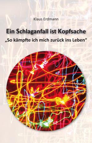 Cover of the book Ein Schlaganfall ist Kopfsache by Cinzia Scaffidi