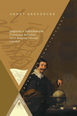 Cover of the book Imperio e información Funciones del saber en el dominio colonial español by Felipe B. Pedraza Jiménez