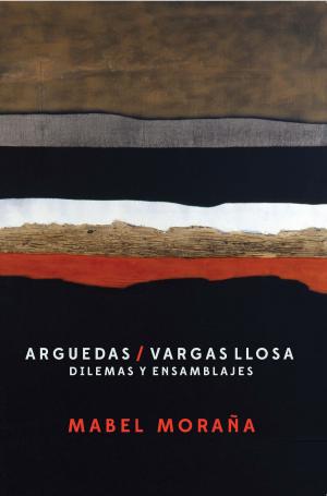 Cover of the book Arguedas / Vargas Llosa by Vicente Luis Mora