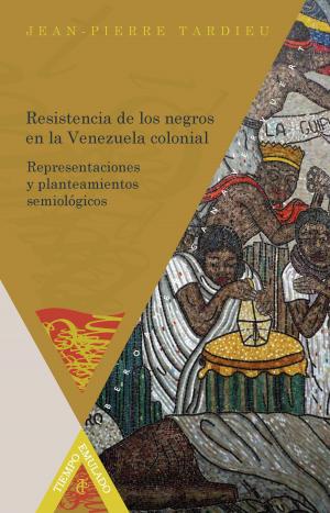 Cover of the book Resistencia de los negros en la Venezuela colonial by Adriana Speranza
