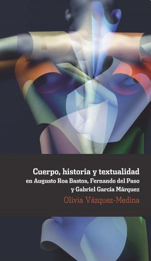 Cover of the book Cuerpo, historia y textualidad en Augusto Roa Bastos, Fernando del Paso y Gabriel García Márquez by Nelson González-Ortega