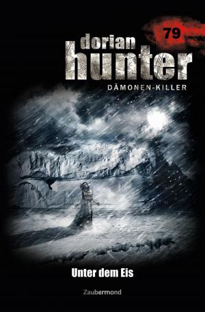 Cover of the book Dorian Hunter 79 – Unter dem Eis by Ernst Vlcek, Uwe Voehl, Peter Morlar