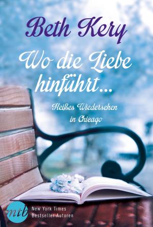 Cover of the book Wo die Liebe hinführt …: Heißes Wiedersehen in Chicago by Christie Ridgway